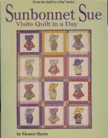 Sunbonnet Sue Visits Quilt in a Day (Burns, Eleanor. Quilt in a Day Series.) 0922705380 Book Cover