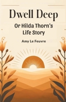 Dwell Deep Or Hilda Thorn's Life Story 9363052753 Book Cover