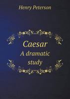 Caesar; A Dramatic Study 3337342973 Book Cover