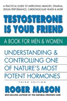Testosterone Is Your Friend: A Book for Both Men & Women 0757004776 Book Cover