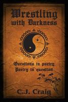 Wrestling with Darkness: Questions in Poetry, Poetry in Question 1480056189 Book Cover