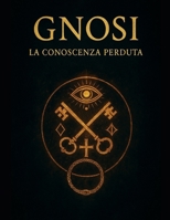 Gnosi: La conoscenza perduta (Italian Edition) B0FKY79YZC Book Cover
