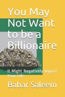 You May Not Want to be a Billionaire: It Might Negatively Impact Your Life B0942KC2QT Book Cover