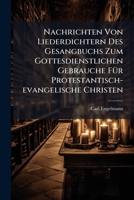Nachrichten Von Liederdichtern Des Gesangbuchs Zum Gottesdienstlichen Gebrauche Fur Protestantisch-Evangelische Christen 1274683467 Book Cover
