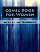 Comic Book for Women : An 8. 5 X 11 Art Sketchbook 1546639497 Book Cover