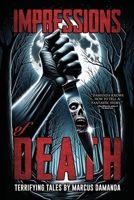 Impressions of Death: A Collection of Short, Terrifying Horror and Supernatural Stories B0C1DN4RLK Book Cover