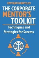 The Corporate Mentor's Toolkit: Techniques and Strategies for Success B0BTXGWPYH Book Cover