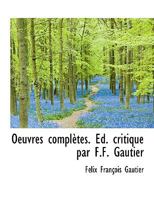 Oeuvres complètes. Éd. critique par F.F. Gautier 1115929798 Book Cover