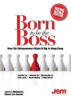 Born to be the Boss: How Six Entrepreneurs Made it Big in Hong Kong 9881464609 Book Cover
