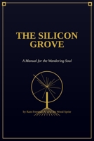 The Silicon Grove: A Manual for the Wandering Soul (The Shadow Library Series) B0H1R8HFYW Book Cover