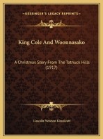 King Cole And Woonnasako: A Christmas Story From The Tatnuck Hills 1248465806 Book Cover