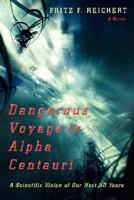Dangerous Voyage to Alpha Centauri: A Scientific Vision of Our Next 50 Years 0595423019 Book Cover