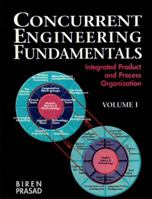 Concurrent Engineering Fundamentals: Integrated Product and Process Organization, Volume I (Prentice-Hall International Series in Industrial and Systems Engineering) 0131474634 Book Cover
