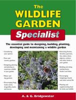 The Wildlife Garden Specialist: The Essential Guide to Designing, Building, Planting, Developing and Maintaining a Wildlife Garden (Specialist Series) 1847733255 Book Cover