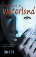 La Strage di Waterland: Un Thriller Elettrizzante di Suspense e Mistero B0C88BKM6K Book Cover