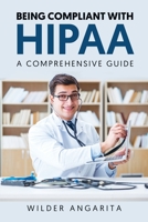 Being Compliant With HIPAA: A Comprehensive Guide B0C5Z3FJYW Book Cover