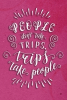 People Don't Take Trips, Trips Take People: Travel Planner Adventure Journal 1707960879 Book Cover