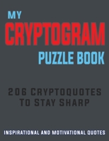 My Cryptogram Puzzle Book: Large print cryptograms puzzle books for adults, 206 Cryptoqutes to stay sharp with Inspirational & motivational quote B08R4JCNMQ Book Cover