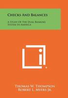 Checks And Balances: A Study Of The Dual Banking System In America 1258525801 Book Cover