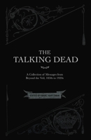 The Talking Dead: A Collection of Messages from Beyond the Veil, 1850s to 1920s 0986239380 Book Cover