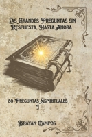 LAS GRANDES PREGUNTAS SIN RESPUESTA…HASTA AHORA: VOLUMEN I: 50 PREGUNTAS ESPIRITUALES (EL ALGORITMO) (Spanish Edition) B0FN7V6454 Book Cover