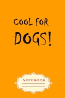 Cool for Dogs!: Notebooks are a very essential part for taking notes, as a diary, writing thoughts and inspirations, tracking your goals, for homework, planning and organizing. 1701004453 Book Cover