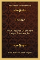 The Bar: With Sketches Of Eminent Judges, Barristers, Etc.: A Poem, With Notes 1120727405 Book Cover