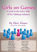 Girls on Games: A Look at the Fairer Side of the Tabletop Industry 1939066204 Book Cover