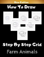 How To Draw Step By Step Grid: Fun Easy Farm Animals Drawing Book for Kids with Step By Step Grid - Unique Simple Learn To Draw Gift for Boys & Girls B087L89J2Q Book Cover