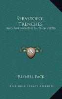 Sebastopol Trenches and Five Months in Them 1843425998 Book Cover