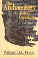Archaeology of Early Christianity: A History 080062811X Book Cover