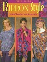 Ribbon Style: Knitted Fashions And Accessories 1564776689 Book Cover