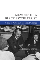 Memoirs of a Black Psychiatrist: A Life of Advocacy for Social Change 1607854317 Book Cover