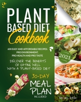 Plant-Based Diet Cookbook: 600 Easy, Affordable and Kitchen-Tested Recipes for Living, Eating Well and Having Benefits for Your Health Every Day - 30-Day Meal Plan Included 1801561133 Book Cover