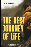 THE BEST JOURNEY OF LIFE: Unlocking the Secrets of a Remarkable Journey: Finding Your Best Life B0C91JZW5X Book Cover