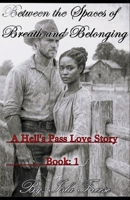 Between the Spaces of Breath and Belonging (A Hell's Pass Love Story) B0GNX7SD8S Book Cover