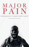 Major Pain: Confessions of a Smash-Mouth Safety 1734586907 Book Cover