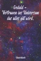 Geduld = Vertrauen ins Universum das alles gut wird - Wunschbuch: A5 Liniertes Wunschbuch f�r deine W�nsche mit Platz f�r Notizen, Fotos und Skizzen Softcover 107906916X Book Cover