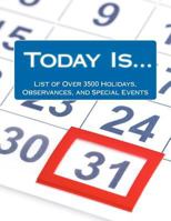 Today Is....: List of Over 3500 Holidays, Observances, and Special Events for Outrageously Effective Promotional Marketing Ideas 1475180748 Book Cover
