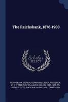 The Reichsbank, 1876-1900 1176495399 Book Cover