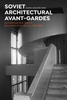 Soviet Architectural Avant-Gardes: Architecture and Stalin's Revolution from Above, 1928-1938 135028842X Book Cover