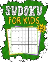 Sudoku for Kids 8-12: 140 Sudoku Puzzles for Children Ages 8-12 With Solutions - 9x9 Puzzle Grids - Improve Memory and Logic - Gift Idea for B08DC1G9L7 Book Cover