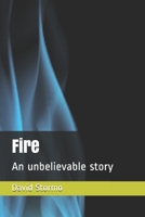 Fire: An unbelievable story B08TQJ92Y7 Book Cover