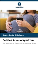 Fetales Alkoholsyndrom: Eine Bedrohung für Frauen in Afrika südlich der Sahara 6206188264 Book Cover