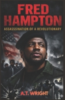 FRED HAMPTON: THE ASSASSINATION OF A REVOLUTIONARY B0GHY7VXP8 Book Cover