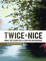 Twice Is Nice: Make the Clouds Cry and South of Baton Rouge 149074889X Book Cover