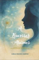 POESIAS: A-TRAVESSAR ABISMOS: VERSOS DE CORAGEM, TRANSFORMAÇÃO E RESILIÊNCIA (Portuguese Edition) 6501075092 Book Cover
