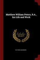 Matthew William Peters, R.A., his life and work 1018527036 Book Cover