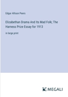 Elizabethan Drama And Its Mad Folk; The Harness Prize Essay for 1913: in large print 3387090722 Book Cover