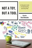 Not a Toy, But a Tool: An Educator's Guide for Understanding and Using Ipads 1475809409 Book Cover